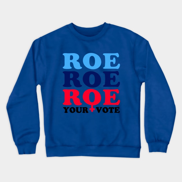 Roe Roe Roe Your Vote, Roe v Wade Pro-Choice Election Slogan Crewneck Sweatshirt by Boots